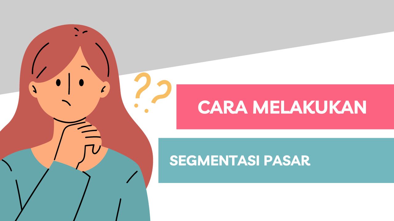 Cara Melakukan Segmentasi Pasar